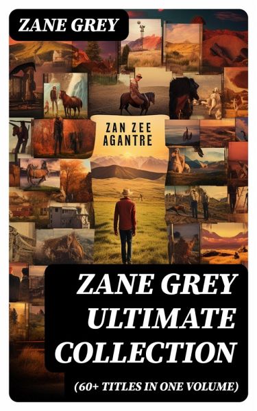 ZANE GREY Ultimate Collection (60+ Titles in One Volume) (eBook, ePUB)