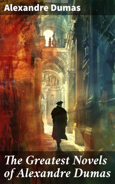 The Greatest Novels of Alexandre Dumas (eBook, ePUB)