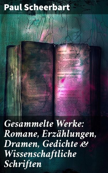 Gesammelte Werke: Romane, Erzählungen, Dramen, Gedichte & Wissenschaftliche Schriften (eBook, ePUB) Gesammelte Werke: Romane, Erzählungen, Dramen, Gedichte & Wissenschaftliche Schriften (eBook, ePUB)