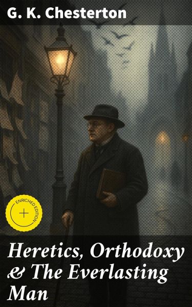 Heretics, Orthodoxy & The Everlasting Man (eBook, ePUB) Heretics, Orthodoxy & The Everlasting Man (eBook, ePUB)