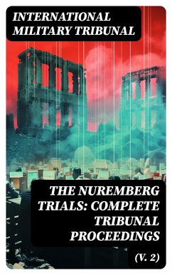 The Nuremberg Trials: Complete Tribunal Proceedings (V. 2) (eBook, ePUB) - Tribunal, International Military