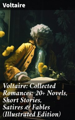 Voltaire: Collected Romances: 20+ Novels, Short Stories, Satires & Fables (Illustrated Edition) (eBook, ePUB) - Voltaire