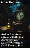 Arthur Morrison Ultimate Collection: 80+ Mysteries, Detective Stories & Dark Fantasy Tales (eBook, ePUB)