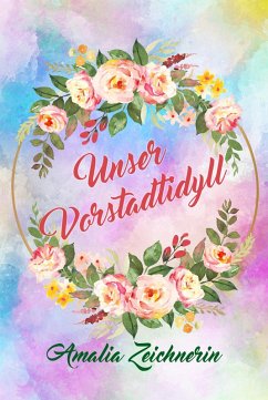 Unser Vorstadtidyll (eBook, ePUB) - Zeichnerin, Amalia