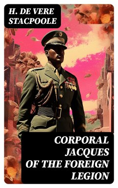 Corporal Jacques of the Foreign Legion (eBook, ePUB) - Stacpoole, H. De Vere