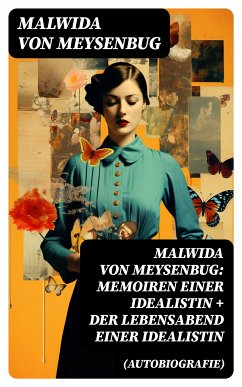 Malwida von Meysenbug: Memoiren einer Idealistin + Der Lebensabend einer Idealistin (Autobiografie) (eBook, ePUB) - Meysenbug, Malwida von