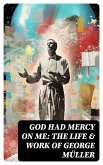 God Had Mercy on Me: The Life & Work of George Müller (eBook, ePUB)