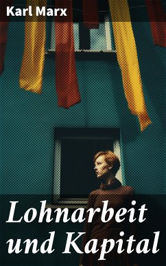 Lohnarbeit und Kapital (eBook, ePUB) - Marx, Karl