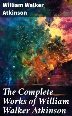 Cover The Complete Works of William Walker Atkinson (eBook, ePUB)