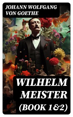 Wilhelm Meister (Book 1&2) (eBook, ePUB) - Goethe, Johann Wolfgang von