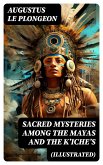 Sacred Mysteries Among the Mayas and the K'iche's (Illustrated) (eBook, ePUB)