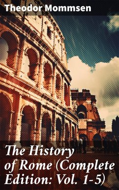 The History of Rome (Complete Edition: Vol. 1-5) (eBook, ePUB) - Mommsen, Theodor