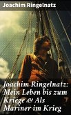 Joachim Ringelnatz: Mein Leben bis zum Kriege & Als Mariner im Krieg (eBook, ePUB)