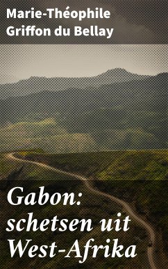 Gabon: schetsen uit West-Afrika (eBook, ePUB) - Griffon du Bellay, Marie-Théophile