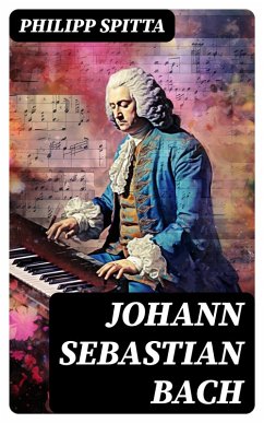 Johann Sebastian Bach (eBook, ePUB) - Spitta, Philipp