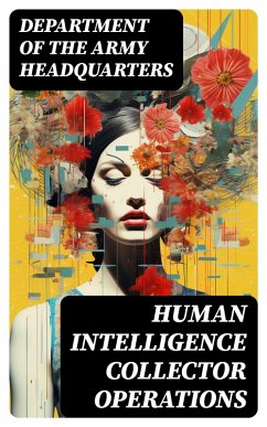 Human Intelligence Collector Operations (eBook, ePUB) - Headquarters, Department Of The Army