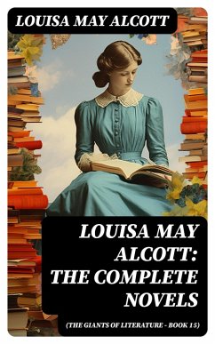 Louisa May Alcott: The Complete Novels (The Giants of Literature - Book 15) (eBook, ePUB) - Alcott, Louisa May