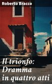 Il trionfo: Dramma in quattro atti (eBook, ePUB)