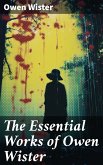 The Essential Works of Owen Wister (eBook, ePUB)
