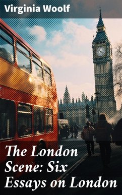 The London Scene: Six Essays on London (eBook, ePUB) - Woolf, Virginia