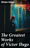 The Greatest Works of Victor Hugo (eBook, ePUB)