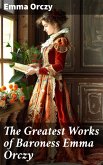 The Greatest Works of Baroness Emma Orczy (eBook, ePUB)