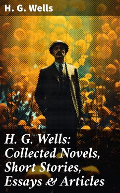 H. G. Wells: Collected Novels, Short Stories, Essays & Articles (eBook, ePUB) - Wells, H. G.