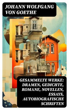 Gesammelte Werke: Dramen, Gedichte, Romane, Novellen, Essays, Autobiografische Schriften (eBook, ePUB) - Goethe, Johann Wolfgang von