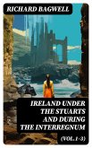 Ireland under the Stuarts and During the Interregnum (Vol.1-3) (eBook, ePUB)