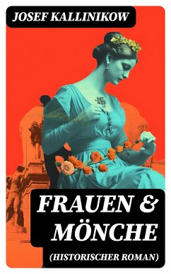 Frauen & Mönche (Historischer Roman) (eBook, ePUB) - Kallinikow, Josef