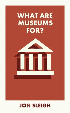 What Are Museums For? (eBook, ePUB) - Sleigh, Jon