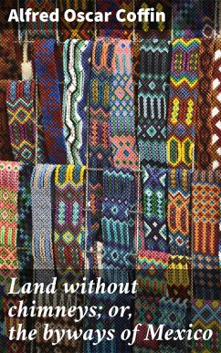 Cover Land without chimneys; or, the byways of Mexico (eBook, ePUB)
