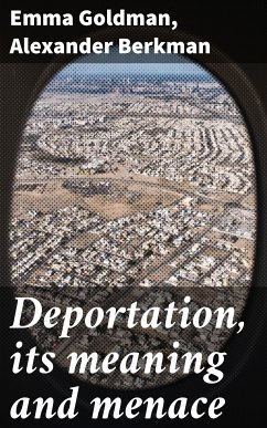 Deportation, its meaning and menace (eBook, ePUB) - Goldman, Emma; Berkman, Alexander