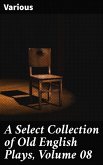 A Select Collection of Old English Plays, Volume 08 (eBook, ePUB)