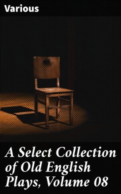 A Select Collection of Old English Plays, Volume 08 (eBook, ePUB) - Various