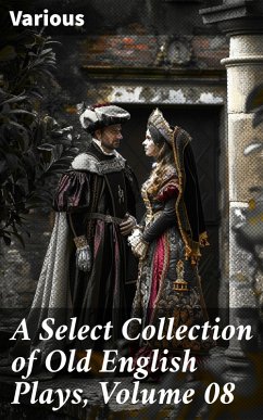 A Select Collection of Old English Plays, Volume 08 (eBook, ePUB) Cover A Select Collection of Old English Plays, Volume 08 (eBook, ePUB)