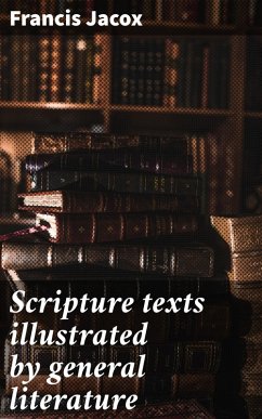 Scripture texts illustrated by general literature (eBook, ePUB) - Jacox, Francis