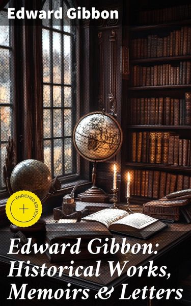 Edward Gibbon: Historical Works, Memoirs & Letters (eBook, ePUB) Edward Gibbon: Historical Works, Memoirs & Letters (eBook, ePUB)