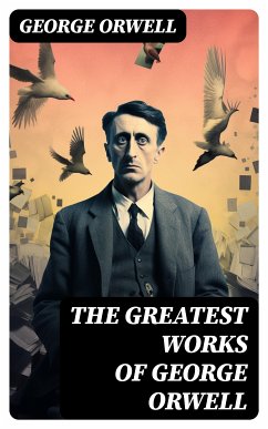 The Greatest Works of George Orwell (eBook, ePUB) - Orwell, George