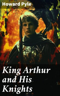 King Arthur and His Knights (eBook, ePUB) - Pyle, Howard