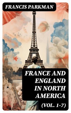 France and England in North America (Vol. 1-7) (eBook, ePUB) - Parkman, Francis