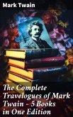 The Complete Travelogues of Mark Twain - 5 Books in One Edition (eBook, ePUB)