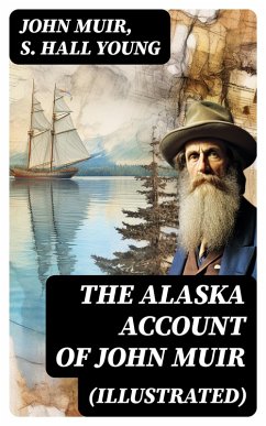 THE ALASKA ACCOUNT of John Muir (Illustrated) (eBook, ePUB) - Muir, John; Young, S. Hall