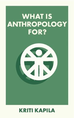 What Is Anthropology For? (eBook, ePUB) - Kapila, Kriti