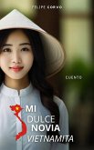 Mi dulce novia Vietnamita (eBook, ePUB) Mi dulce novia Vietnamita (eBook, ePUB)