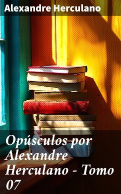 Opúsculos por Alexandre Herculano - Tomo 07 (eBook, ePUB) - Herculano, Alexandre