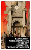 Sammelband - Historische Romane aus der Zeit des deutsch-französischen Krieges (eBook, ePUB)