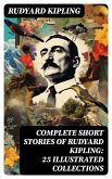 Complete Short Stories of Rudyard Kipling: 25 Illustrated Collections (eBook, ePUB)