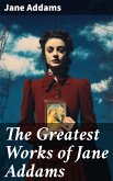 The Greatest Works of Jane Addams (eBook, ePUB)