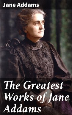 The Greatest Works of Jane Addams (eBook, ePUB) - Addams, Jane